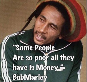 some-people-ajdre-so-poor-all-they-have-is-money-bob-marley-1443983190